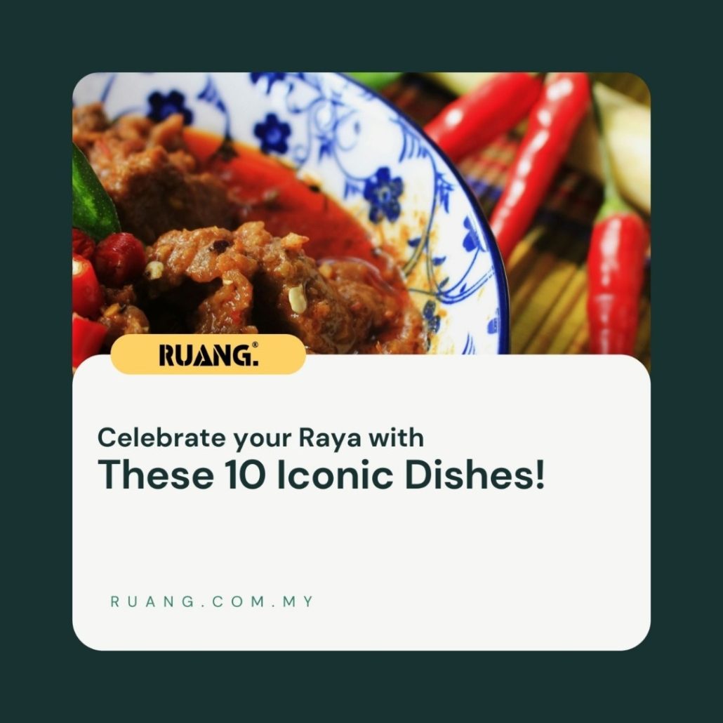 Celebrate Your Raya with These 10 Iconic Dishes - Ruang